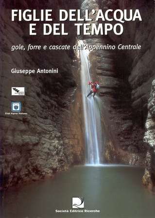 FIGLIE DELL’ACQUA E DEL TEMPO – GOLE, FORRE E CASCATE DELL’APPENNINO CENTRALE